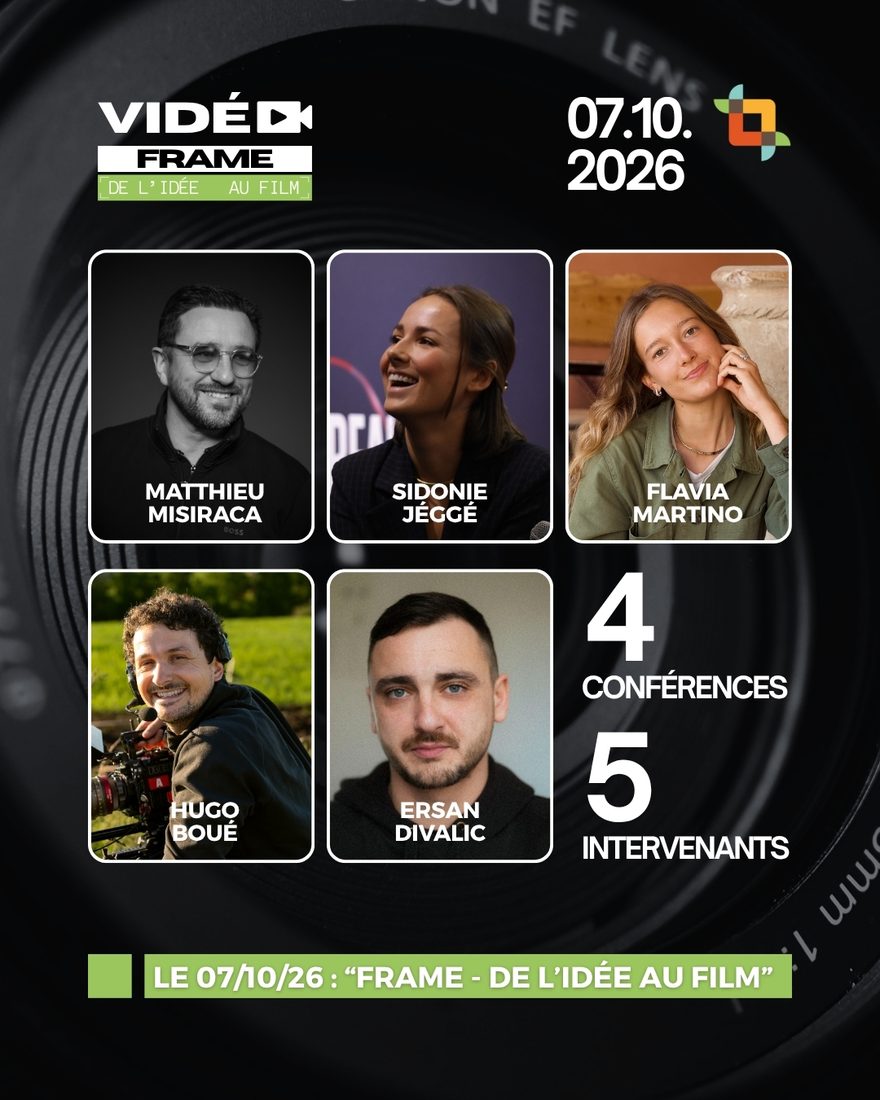 Frame — De l'idée au film, le 07.10.2026 : Matthieu Misiraca, Sidonie Jéggé, Flavia Martino, Hugo Boué et Ersan Divalic. 4 conférences, 5 intervenants.